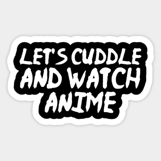 Let's Cuddle and Watch Anime Funny Anime Sticker